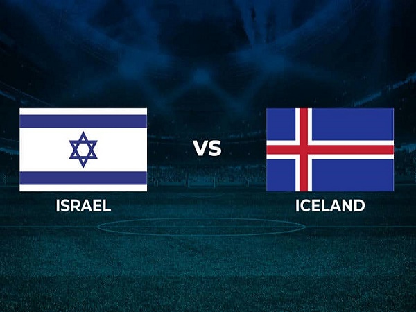 Tip kèo Israel vs Iceland – 01h45 03/06, Nations League