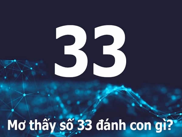 Nằm mơ thấy số 33 đánh con gì?