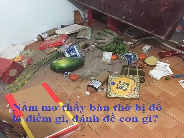 Mơ thấy bàn thờ đổ đánh con gì?