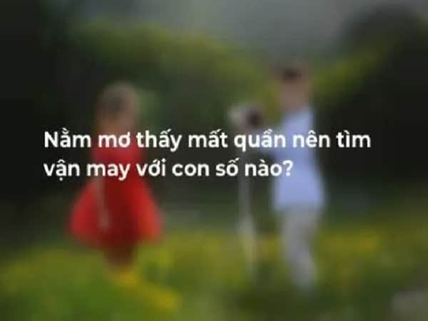Nằm mơ thấy mất quần áo đánh con gì?