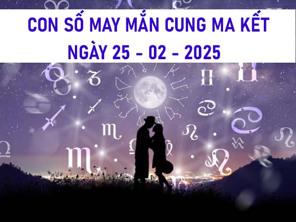 Con số may mắn cung Ma Kết 25/2/2025 