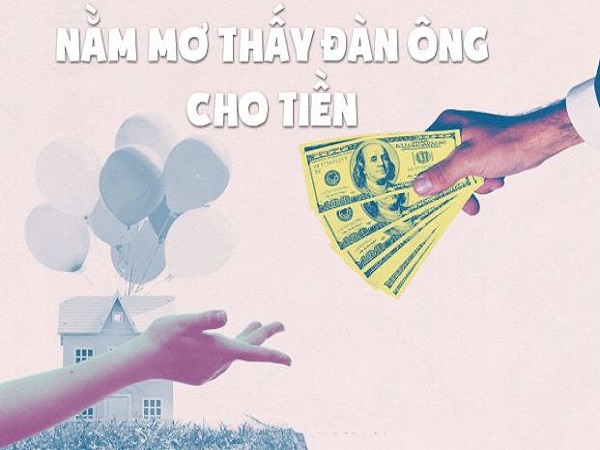 Giải mã chi tiết các giấc mơ thấy đàn ông cho tiền