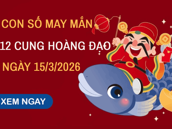 Luận giải con số may mắn 12 cung hoàng đạo ngày 15/03/2026