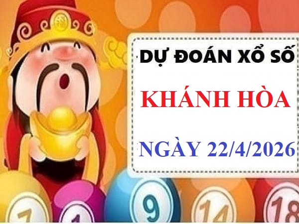 Dự đoán xổ số Khánh Hòa ngày 22 tháng 4 thứ 4 siêu chuẩn
