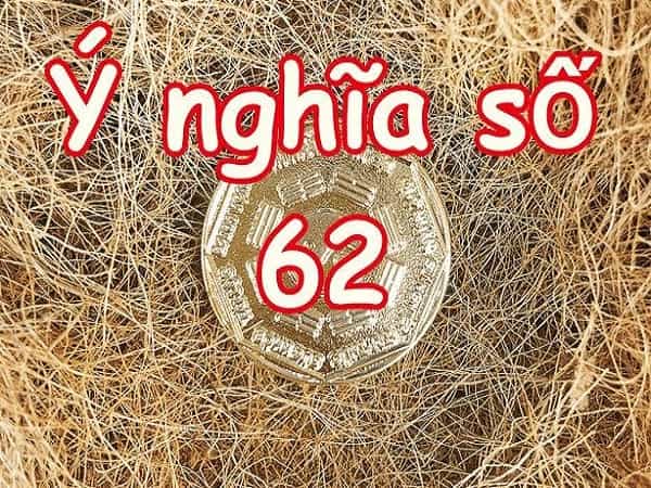 Ý nghĩa tổng quan của con số 62