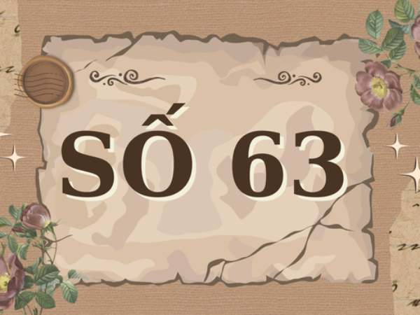 Ý nghĩa số 63 theo quan niệm dân gian Ý nghĩa số 63 theo quan niệm dân gian